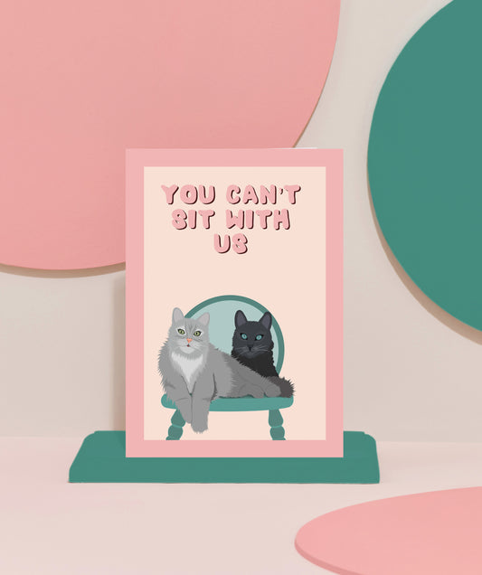 "Can't sit with us' Cat card