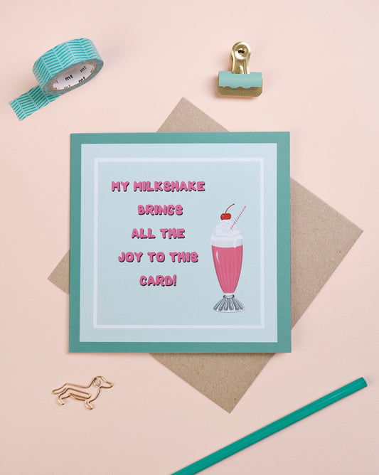 ‘My milkshake brings all the joy to this card’ card
